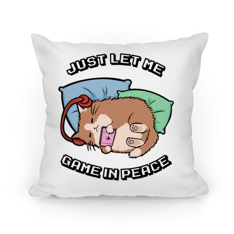 Just Let Me Game In Peace Pillow